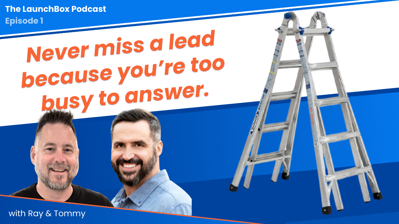 The LaunchBox Podcast cover, Episode 1. Large orange headline reads ‘Never miss a lead because you’re too busy to answer.’ Photos of hosts Ray and Tommy on a blue-and-white background with an aluminum step ladder.